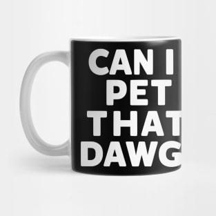 can i pet dat dawg funny dog quote Mug